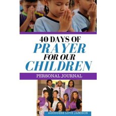 40 Days of Prayer for Our Children Paperback, Createspace Independent Publishing Platform