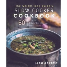 Weight Loss Surgery Slow Cooker Cookbook: 60 Quick and Easy Recipes to Enjoy After Weight Loss Surgery Paperback, Lasselle Press