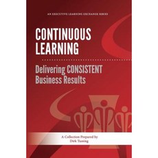 Continuous Learning: Delivering Consistent Business Results Paperback, Createspace Independent Publishing Platform