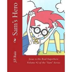 Sam's Hero: Jesus the Real Superhero Paperback, Createspace Independent Publishing Platform