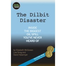 The Dilbit Disaster: Inside the Biggest Oil Spill You've Never Heard of Paperback, Createspace Independent Publishing Platform