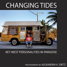 Changing Tides: Key West Personalities in Paradise Paperback, Createspace Independent Publishing Platform