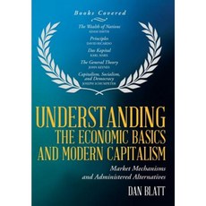 Understanding the Economic Basics and Modern Capitalism: Market Mechanisms and Administered Alternatives Hardcover, iUniverse