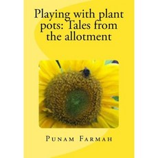 Playing with Plant Pots: Tales from the Allotment Paperback, Createspace Independent Publishing Platform