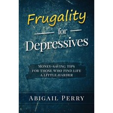Frugality for Depressives: Money-Saving Tips for Those Who Find Life a Little Harder Paperback, Createspace Independent Publishing Platform