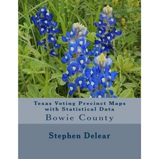 Texas Voting Precinct Maps with Statistical Data: Bowie County Paperback, Createspace Independent Publishing Platform