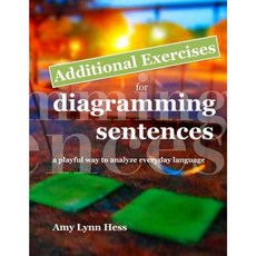Additional Exercises for Diagramming Sentences: A Playful Way to Analyze Everyday Language Paperback, Createspace Independent Publishing Platform