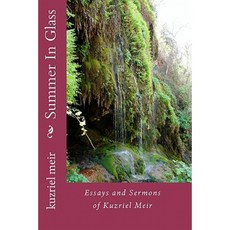 Summer in Glass: Essays and Sermons of Kuzriel Meir Paperback, Createspace Independent Publishing Platform