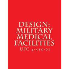 Design: Military Medical Facilities: Unified Facilities Criteria Ufc 4-510-01 Paperback, Createspace Independent Publishing Platform