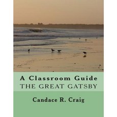 A Classroom Guide to the Great Gatsby Paperback, Createspace Independent Publishing Platform