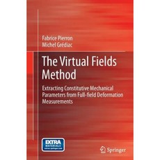 The Virtual Fields Method: Extracting Constitutive Mechanical Parameters from Full-Field Deformation Measurements Paperback, Springer