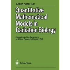 Quantitative Mathematical Models in Radiation Biology: Proceedings of the Symposium at Schloss Rauisch-Holzhausen Frg July 1987 Paperback, Springer