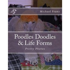 Poodles Doodles & Other Life Forms: Pretty Photos Paperback, Createspace Independent Publishing Platform