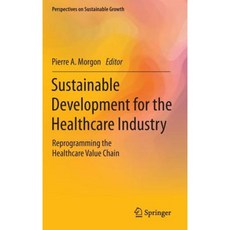 Sustainable Development for the Healthcare Industry: Reprogramming the Healthcare Value Chain Hardcover, Springer