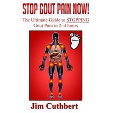 Stop Gout Pain Now!: The Ultimate Guide Fro Stopping Gout Pain in 2 4 Hours Paperback, Createspace Independent Publishing Platform
