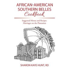 African-American Southern Belles Cookbook: Suggested Menus and Recipes Marriages on the Plantation Paperback, Xlibris