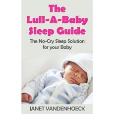 The Lull-A-Baby Sleep Guide 1: Part 1: The No-Cry Sleep Solution for Your Baby Paperback, Createspace Independent Publishing Platform