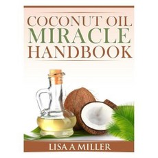Coconut Oil Miracle Handbook Paperback, Createspace Independent Publishing Platform