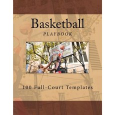 Basketball Playbook: 100 Full-Court Templates Paperback, Createspace Independent Publishing Platform