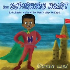 The Superhero Heart: Explaining Autism to Family and Friends (Boy Dark Skin) Paperback, Createspace Independent Publishing Platform