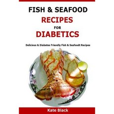 Fish & Seafood Recipes for Diabetics: Delicious & Diabetes Friendly Fish & Seafoodt Recipes Paperback, Createspace Independent Publishing Platform