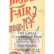 The Great Cambridge Fair: A History of Fairs in Washington County Paperback, Createspace Independent Publishing Platform
