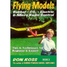 Flying Models: Rubber Co2 Electric & Micro Radio Control: Tips & Techinques for Beginner & Expert Paperback, Aeronautical Publishers
