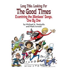 Long Title: Looking for the Good Times; Examining the Monkees' Songs One by One (Hardback) Hardcover, BearManor Media