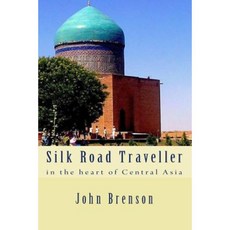 Silk Road Traveller: In the Heart of Central Asia Paperback, Createspace Independent Publishing Platform
