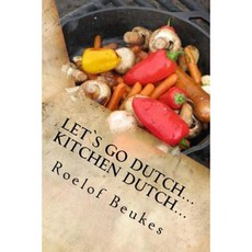 Lets Go Dutch... Kitchen Dutch...: Traditional South African Camping Recipes Paperback, Createspace Independent Publishing Platform