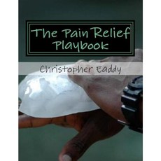 The Pain Relief Playbook Paperback, Createspace Independent Publishing Platform