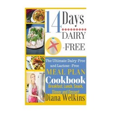 14 Days Dairy-Free: The Ultimate Dairy-Free and Lactose-Free Meal Plan Cookbook Paperback, Createspace Independent Publishing Platform