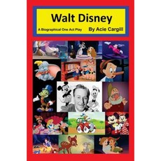 Walt Disney - A Biographical One Act Play Paperback, Createspace Independent Publishing Platform