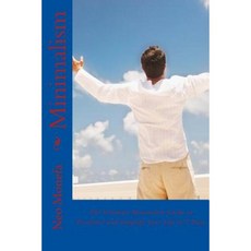 Minimalism: The Ultimate Minimalist Guide to Declutter and Simplify Your Life in 7 Days Paperback, Createspace Independent Publishing Platform