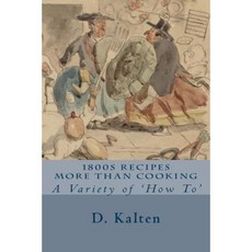 1800s Recipes More Than Cooking: A Variety of 'How To' Paperback, Createspace Independent Publishing Platform