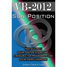 Sun Position: High Accuracy Solar Position Algorithms - A Resource for Programmers Paperback, Createspace Independent Publishing Platform