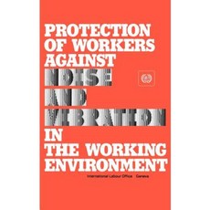 Protection of Workers Against Noise and Vibration in the Working Environment. ILO Code of Practice Paperback, International Labour Office