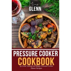 Pressure Cooker Cookbook: 33 Great Tasting & Simple Pressure Cooker Dinner Recipes Paperback, Createspace Independent Publishing Platform