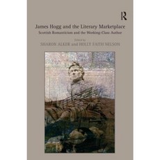 James Hogg and the Literary Marketplace: Scottish Romanticism and the Working-Class Author Hardcover, Routledge