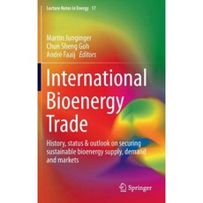 International Bioenergy Trade: History Status & Outlook on Securing Sustainable Bioenergy Supply Demand and Markets Hardcover, Springer