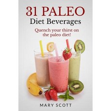 31 Paleo Diet Beverages: Quench Your Thirst on the Paleo Diet Paperback, Createspace Independent Publishing Platform