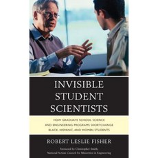 Invisible Student Scientists: How Graduate School Science and Engineering Programs Shortchange Black Hispanic and Women Students Hardcover, Upa