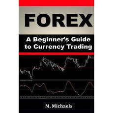 Forex - A Beginner's Guide to Currency Trading Paperback, Createspace Independent Publishing Platform