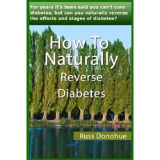 How to Naturally Reverse Diabetes Paperback, Createspace Independent Publishing Platform
