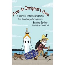 From an Immigrant's Oven: A Casserole of Our Family's Potted History from the Vantage Point of My Stomach Hardcover, iUniverse