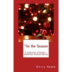 'Tis the Season: A Collection of Reader-Submitted Medical Stories Paperback, Createspace Independent Publishing Platform