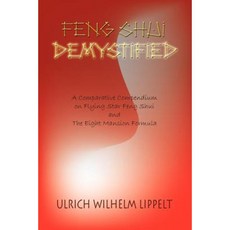 Feng Shui Demystified: A Comparative Compendium on Flying Star Feng Shui and the Eight Mansion Formula Paperback, Authorhouse