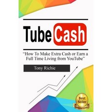 Tube Cash: How to Make Extra Cash or Earn a Full Time Living from Youtube Paperback, Createspace Independent Publishing Platform