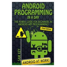 Android Programming in a Day!: The Power Guide for Beginners in Android App Programming Paperback, Createspace Independent Publishing Platform