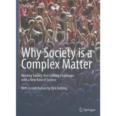 Why Society Is a Complex Matter: Meeting Twenty-First Century Challenges with a New Kind of Science Paperback, Springer